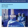 Radiologia Intervencionista Clínica – Pocketbook: Um Guia Conciso de Radiologia Intervencionista (Original PDF from Publisher)