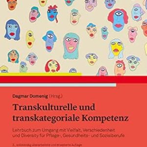 Transkulturelle und transkategoriale Kompetenz: Lehrbuch zum Umgang mit Vielfalt, Verschiedenheit und Diversity für Pflege-, Sozial- und Gesundheitsberufe, 3rd Edition (Original PDF from Publisher)