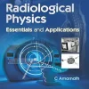 Radiological Physics Essentials and Applications (Original PDF from Publisher)