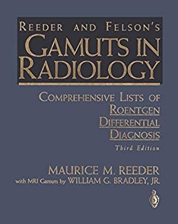 Reeder and Felson’s Gamuts in Radiology: Comprehensive Lists of Roentgen Differential Diagnosis, 3rd Edition (Original PDF from Publisher)