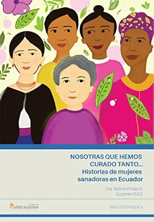 Nosotras que hemos curado tanto… historias de mujeres sanadoras en Ecuador (Spanish Edition) (EPUB)