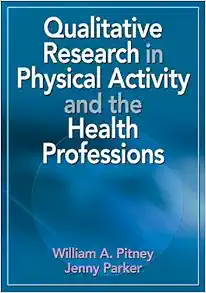 Qualitative Research in Physical Activity and the Health Professions 1st Edition by Pitney, William; Parker, Jenny published by Human Kinetics (Original PDF from Publisher)