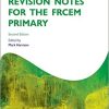 Revision Notes for the FRCEM Primary (Oxford Specialty Training: Revision Texts), 2nd Edition