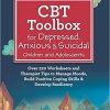 CBT Toolbox for Depressed, Anxious & Suicidal Children and Adolescents: Over 220 Worksheets and Therapist Tips to Manage Moods, Build Positive Coping Skills & Develop Resiliency (Original PDF from Publisher)