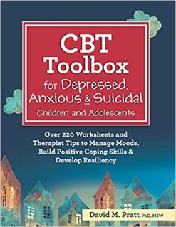 CBT Toolbox for Depressed, Anxious & Suicidal Children and Adolescents: Over 220 Worksheets and Therapist Tips to Manage Moods, Build Positive Coping Skills & Develop Resiliency (Original PDF from Publisher)