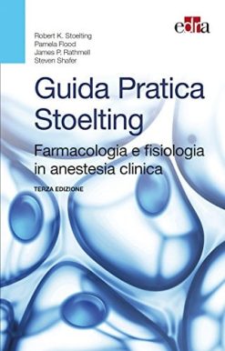 Guida pratica Stoelting. Farmacologia e fisiologia in anestesia clinica (EPUB + Converted PDF)
