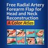 Free Radial Artery Forearm Flap For Head And Neck Reconstruction: A Color Atlas (Original PDF from Publisher)