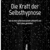 Die Kraft der Selbsthypnose: Wie du dein Unterbewusstsein aktivierst und dein Leben gestaltest (German Edition) (EPUB)