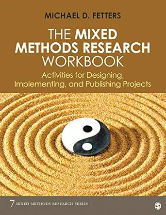 The Mixed Methods Research Workbook: Activities for Designing, Implementing, and Publishing Projects (Mixed Methods Research Series Book 7) (Original PDF from Publisher)