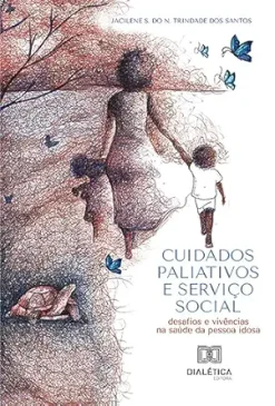 Cuidados Paliativos e Serviço Social: desafios e vivências na saúde da pessoa idosa (Portuguese Edition) (EPUB)