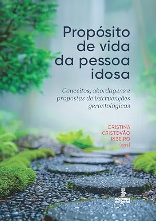 Propósito de vida da pessoa idosa: Conceitos, abordagens e propostas de intervenções gerontológicas (Portuguese Edition) (EPUB)