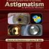 A Complete Guide for Correcting Astigmatism: An Ophthalmic Manifesto (ORIGINAL PDF from Publisher)