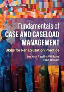 Fundamentals of Case and Caseload Management: Skills for Rehabilitation Practice (Original PDF from Publisher)