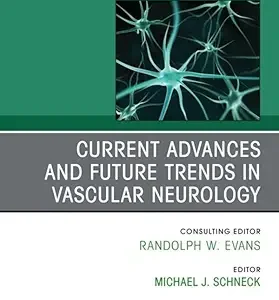 Current Advances and Future Trends in Vascular Neurology, An Issue of Neurologic Clinics (The Clinics: Radiology) (True PDF from Publisher)