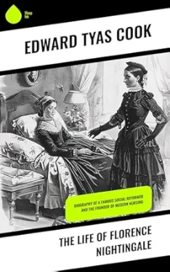 The Life of Florence Nightingale: Biography of a Famous Social Reformer and the Founder of Modern Nursing (EPUB)