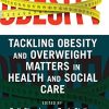 Tackling Obesity and Overweight Matters in Health and Social Care (Original PDF from Publisher)