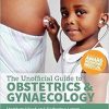 The Unofficial Guide to Obstetrics and Gyaenacology: Core O&G Curriculum Covered (Original PDF from Publisher)