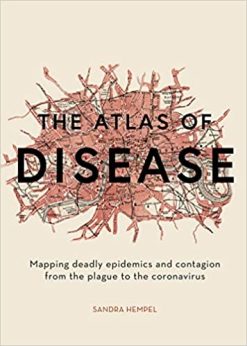 The Atlas of Disease: Mapping deadly epidemics and contagion from the plague to the zika virus (Original PDF from Publisher)