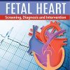 Fetal Heart: Screening, Diagnosis And Intervention (Original PDF from Publisher)