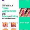 SRB’S Atlas Of Tissue Approximation With Suturing & Knotting: with Video Demonstration (Original PDF from Publisher)