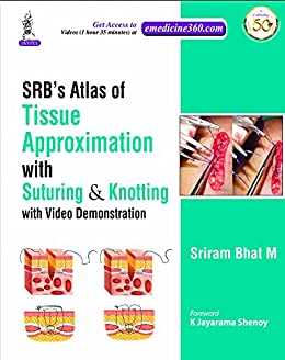 SRB’S Atlas Of Tissue Approximation With Suturing & Knotting: with Video Demonstration (Original PDF from Publisher)