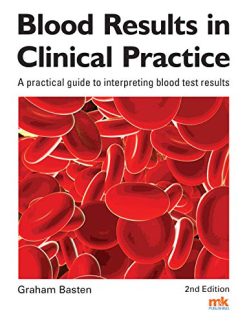 Blood Results in Clinical Practice A practical guide to interpreting blood test results 2nd Edition (ORIGINAL PDF from Publisher)