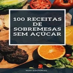 100 Receitas de Sobremesas SEM AÇÚCAR (Portuguese Edition) (Original PDF from Publisher)
