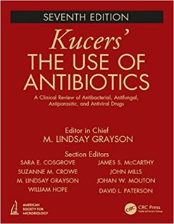 Kucers’ The Use of Antibiotics: A Clinical Review of Antibacterial, Antifungal, Antiparasitic, and Antiviral Drugs, Seventh Edition – Three Volume Set, 7th Edition