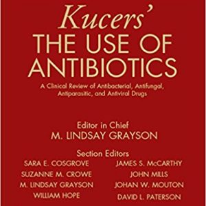 Kucers’ The Use of Antibiotics: A Clinical Review of Antibacterial, Antifungal, Antiparasitic, and Antiviral Drugs, Seventh Edition – Three Volume Set, 7th Edition