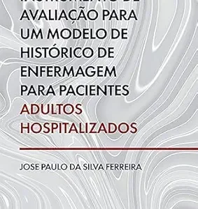 Instrumento de avaliação para um modelo de histórico de enfermagem para pacientes adultos hospitalizados (Portuguese Edition) (EPUB)