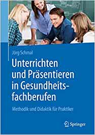 Unterrichten und Präsentieren in Gesundheitsfachberufen: Methodik und Didaktik für Praktiker (Original PDF from Publisher)