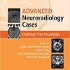 Advanced Neuroradiology Cases: Challenge Your Knowledge, 1e (ORIGINAL PDF from Publisher)