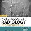 The Unofficial Guide to Radiology: 100 Practice Abdominal X-rays, 2nd edition (Original PDF from Publisher)
