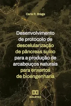 Desenvolvimento de protocolo de descelularização de pâncreas suíno para a produção de arcabouços naturais para enxertos de bioengenharia (Portuguese Edition) (EPUB)