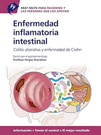 Fast Facts: Enfermedad inflamatoria intestinal Para Pacientes y las Personas que los Apoyan: Colitis ulcerativa y enfermedad de Crohn Información + Tomar … = El mejor resultado (Spanish Edition) (Original PDF from Publisher)