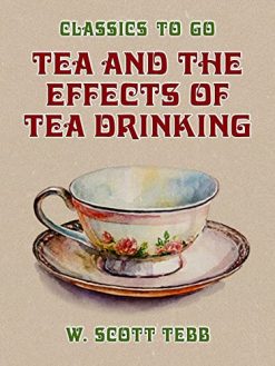 Tea and the Effects of Tea Drinking (Classics To Go) (EPUB)