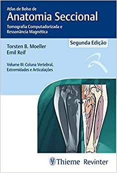 Atlas de Bolso de Anatomia Seccional – Tomografia Computadorizada e Ressonância Magnética – Volume III: Coluna Vertebral, Extremidades e Articulações: Volume 3, 1st edition (Original PDF from Publisher)