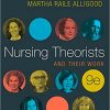 Nursing Theorists and Their Work 9th Edition (ORIGINAL PDF from Publisher)