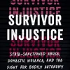 Survivor Injustice: State-Sanctioned Abuse, Domestic Violence, and the Fight for Bodily Autonomy (EPUB)