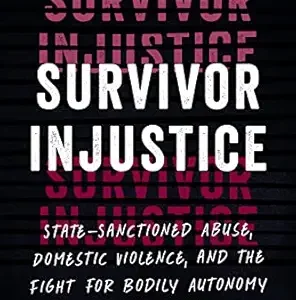 Survivor Injustice: State-Sanctioned Abuse, Domestic Violence, and the Fight for Bodily Autonomy (EPUB)