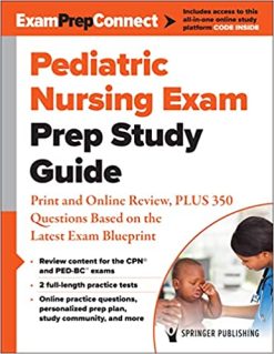 Pediatric Nursing Exam Prep Study Guide: Print and Online Review, PLUS 350 Questions Based on the Latest Exam Blueprint (Original PDF From Publisher)
