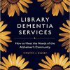 Library Dementia Services: How to Meet the Needs of the Alzheimer’s Community (ORIGINAL PDF from Publisher)