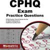 CPHQ Exam Practice Questions: CPHQ Practice Tests and Review for the Certified Professional in Healthcare Quality Exam (Original PDF From Publisher)