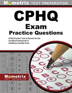 CPHQ Exam Practice Questions: CPHQ Practice Tests and Review for the Certified Professional in Healthcare Quality Exam (Original PDF From Publisher)