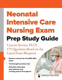 Neonatal Intensive Care Nursing Exam Prep Study Guide: Concise Review, PLUS 175 Questions Based on the Latest Exam Blueprint (Original PDF from Publisher)