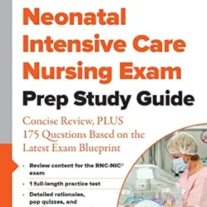 Neonatal Intensive Care Nursing Exam Prep Study Guide: Concise Review, PLUS 175 Questions Based on the Latest Exam Blueprint (Original PDF from Publisher)