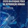 Efeito da atividade física na reprodução humana: descubra como a atividade física pode auxiliar casais a terem filhos (EPUB)