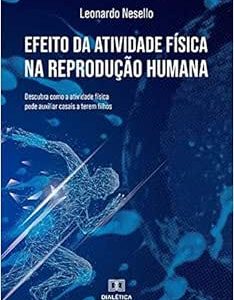 Efeito da atividade física na reprodução humana: descubra como a atividade física pode auxiliar casais a terem filhos (EPUB)
