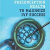 How to Improve Preconception Health to Maximize IVF Success (Original PDF from Publisher)