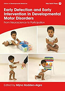 Early Detection and Early Intervention in Developmental Motor Disorders: From Neuroscience to Participation (Clinics in Developmental Medicine) (Original PDF from Publisher)